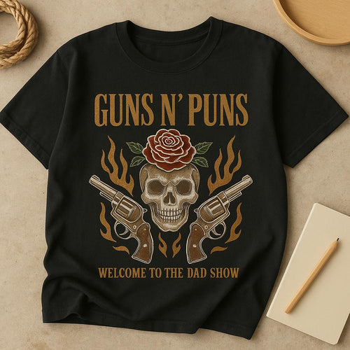 Guns and Puns - Welcome to the Dad Show T-Shirt